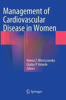 Hanna Z. Mieszczanska, Gladys P. Velarde - Management of Cardiovascular Disease in Women, Häftad