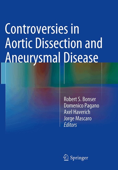 Robert S. Bonser, Domenico Pagano, Axel Haverich, Jorge Mascaro - Controversies in Aortic Dissection and Aneurysmal Disease, Häftad
