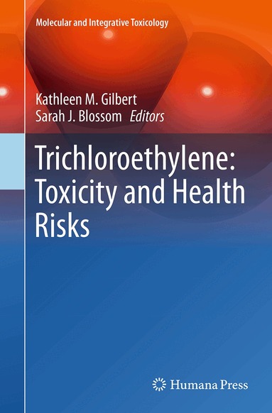 Kathleen M. Gilbert, Sarah J. Blossom - Trichloroethylene: Toxicity and Health Risks, Häftad