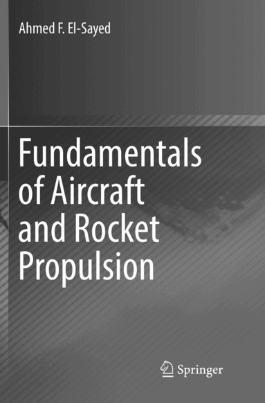 Ahmed F. El-Sayed - Fundamentals of Aircraft and Rocket Propulsion, Häftad