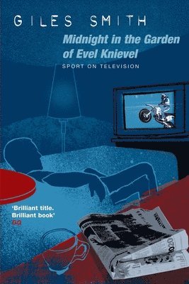 Giles Smith - Midnight in the Garden of Evel Knievel, Häftad