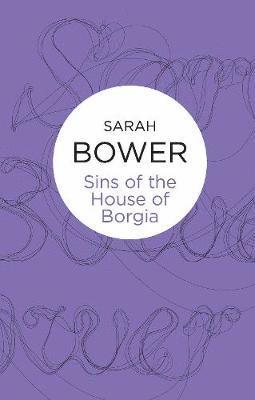 Bower, S: Sins of the House of Borgia