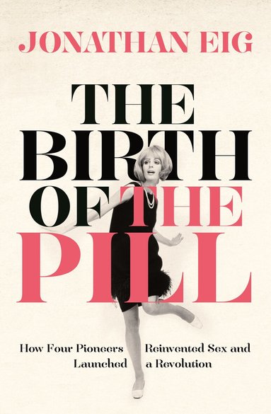 Jonathan Eig - Birth of the Pill, Häftad
