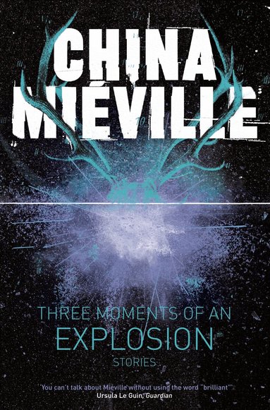 China Miéville - Three Moments of an Explosion: Stories, Häftad