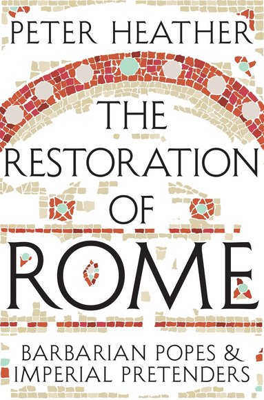 Peter Heather - Restoration of Rome, Häftad