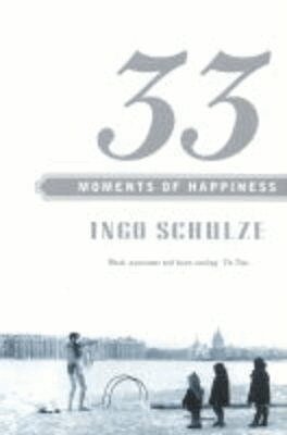 Ingo Schulze - 33 Moments of Happiness, Häftad