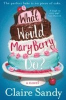 Claire Sandy - What Would Mary Berry Do?, Häftad