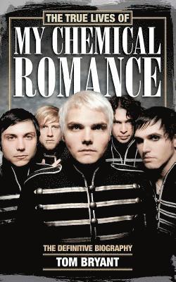 bokomslag The True Lives of My Chemical Romance: The Definitive Biography