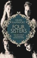 Four Sisters: The Lost Lives of the Romanov Grand Duchesses