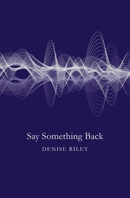 Denise Riley - Say Something Back, Häftad