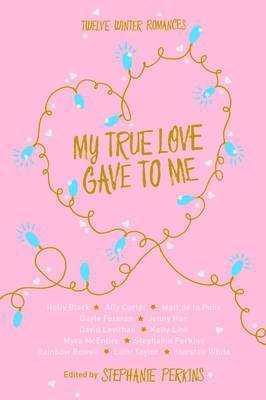 Ally Carter, Holly Black, Laini Taylor, Rainbow Rowell, Matt de la Peña, David Levithan, Stephanie Perkins, Kiersten White, Kelly Link, Jenny Han, Gayle Forman, Myra McEntire - My True Love Gave To Me, Inbunden