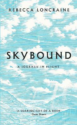 Rebecca Loncraine - Skybound, Inbunden