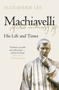 bokomslag Machiavelli: His Life and Times