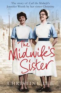 bokomslag The Midwife's Sister: The Story of Call The Midwife's Jennifer Worth by her sister Christine