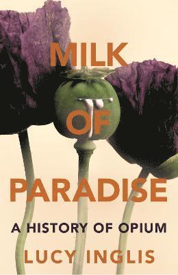 Lucy Inglis - Milk of Paradise, Inbunden