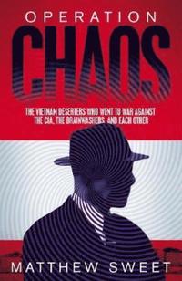 bokomslag Operation Chaos: The Vietnam Deserters Who Fought the CIA, the Brainwashers, and Themselves