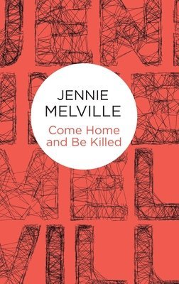 Melville, J: Come Home and Be Killed
