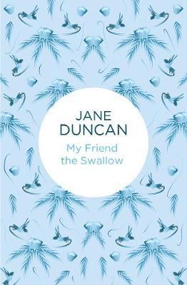 Jane Duncan - My Friend the Swallow, Inbunden