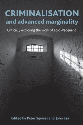 Peter Squires, John Lea - Criminalisation and Advanced Marginality, Inbunden