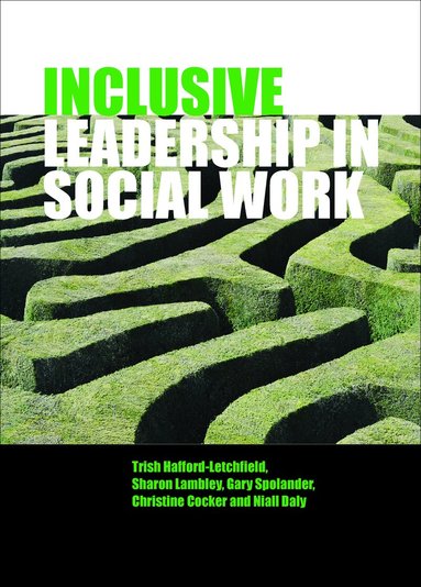 Trish Hafford-Letchfield, Sharon Lambley, Gary Spolander, Christine Cocker, Niall Daly - Inclusive Leadership in Social Work and Social Care, Inbunden