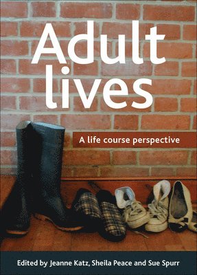 The Open University) Katz, Jeanne (Faculty of Health and Social Care, Sheila (The Open University) Peace, Sue Spurr, Jeanne Katz, Sheila Peace - Adult lives, Inbunden
