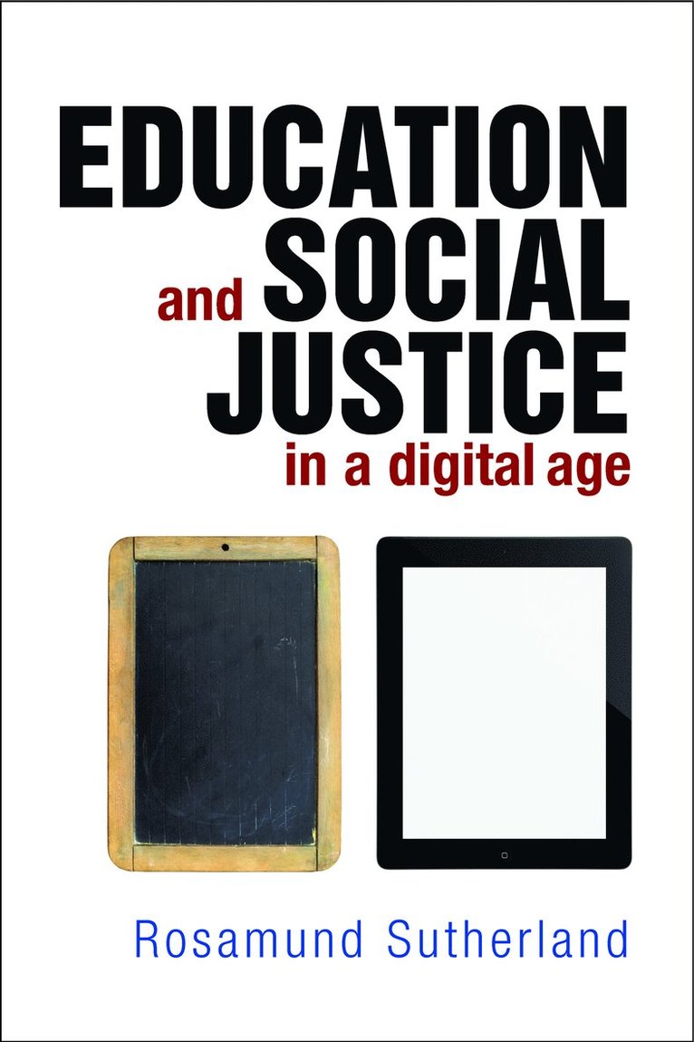 Rosamund Sutherland, University of Bristol) Sutherland, Rosamund (Graduate School of Education - Education and Social Justice in a Digital Age, Inbunden