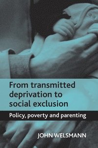 bokomslag From Transmitted Deprivation to Social Exclusion