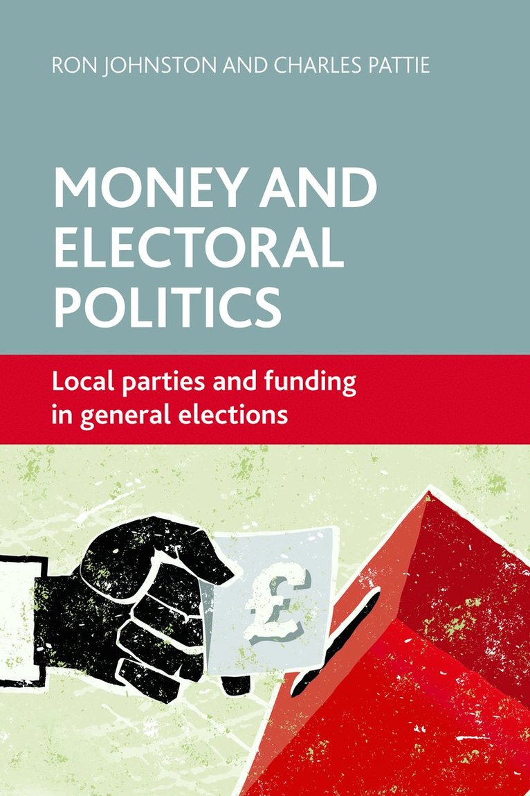 Ron Johnston, Charles Pattie, University of Bristol) Johnston, Ron (Department of Geography, University of Sheffield.) Pattie, Charles (Department of Geography - Money and Electoral Politics, Häftad