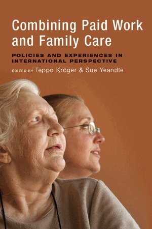 Teppo Kröger, Sue Yeandle - Combining Paid Work and Family Care, Häftad
