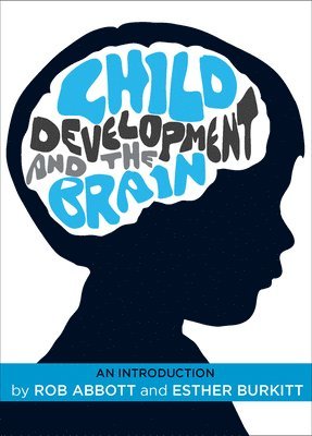 Rob Abbott, Esther Burkitt - Child Development and the Brain, Inbunden