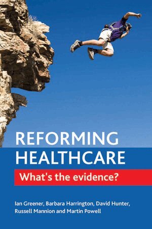 Ian Greener, Barbara E. Harrington, David J. Hunter, Russell Mannion, Martin Powell - Reforming Healthcare, Häftad