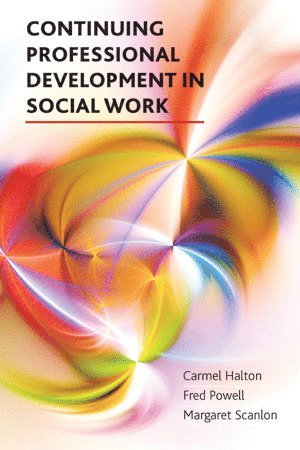 Carmel Halton, Fred Powell, Margaret Scanlon - Continuing Professional Development in Social Work, Inbunden