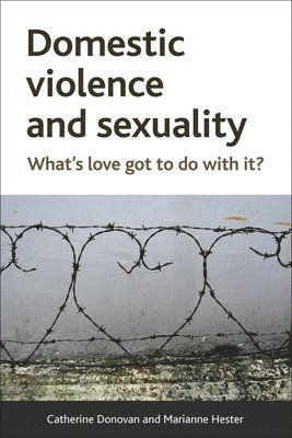 Catherine Donovan, Marianne Hester, University of Sunderland.) Donovan, Catherine (Department of Social Sciences, University of Bristol) Hester, Marianne (School for Policy Studies - Domestic Violence and Sexuality, Häftad
