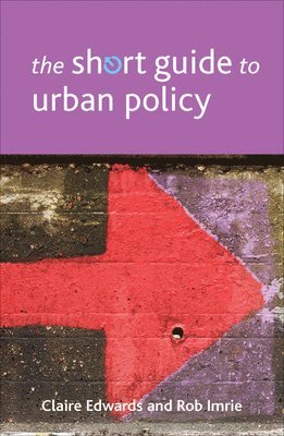 Claire Edwards, Rob Imrie, Claire (University College Cork) Edwards, UK.) Imrie, Rob (Visiting Professor in Sociology, Goldsmiths, University of London - Short Guide to Urban Policy, Häftad