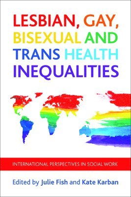 De Montfort University) Fish, Julie (School of Applied Social Sciences, Kate Karban, Julie Fish - Lesbian, Gay, Bisexual and Trans Health Inequalities, Inbunden