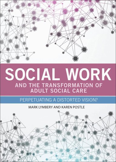 Mark Lymbery, Karen Postle - Social Work and the Transformation of Adult Social Care, Inbunden