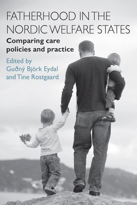 Guðný Björk Eydal, Tine Rostgaard, Guðny Bjork Eydal, Tine (Roskilde University and Stockholm University.) Rostgaard, GuA°nA½ BjA¶rk Eydal, Gu¿°n¿½ Bj¿¶rk Eydal - Fatherhood in the Nordic Welfare States, Häftad
