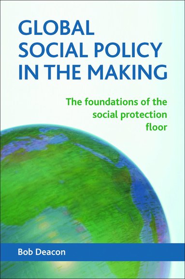 Bob Deacon - Global Social Policy in the Making, Häftad