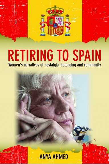 Anya Ahmed - Retiring to Spain, Inbunden