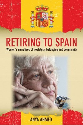 Anya Ahmed - Retiring to Spain, Inbunden