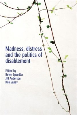 Madness, Distress and the Politics of Disablement 1