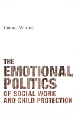 The Emotional Politics of Social Work and Child Protection 1