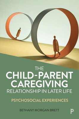 Bethany Morgan Brett, Bethany (Psychodynamic Psychotherapist and Freelance Academic) Morgan Brett - Child–Parent Caregiving Relationship in Later Life, Häftad