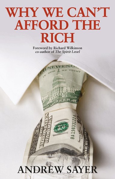 Andrew Sayer - Why We Can't Afford the Rich, Inbunden