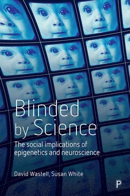 David (University of Nottingham) Wastell, Susan (University of Sheffield) White, David Wastell, Susan White - Blinded by Science, Inbunden