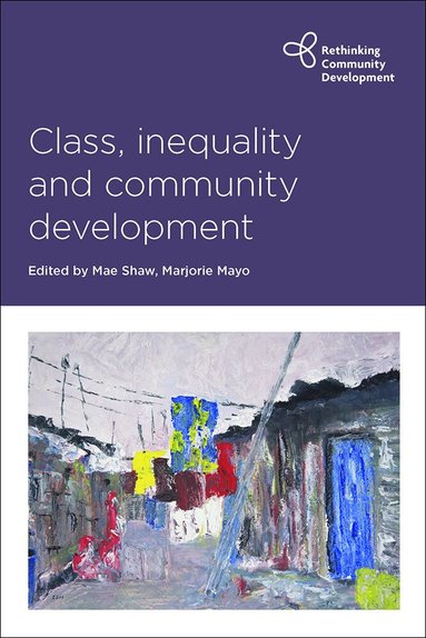 Mae Shaw, Marjorie Mayo - Class, Inequality and Community Development, Inbunden