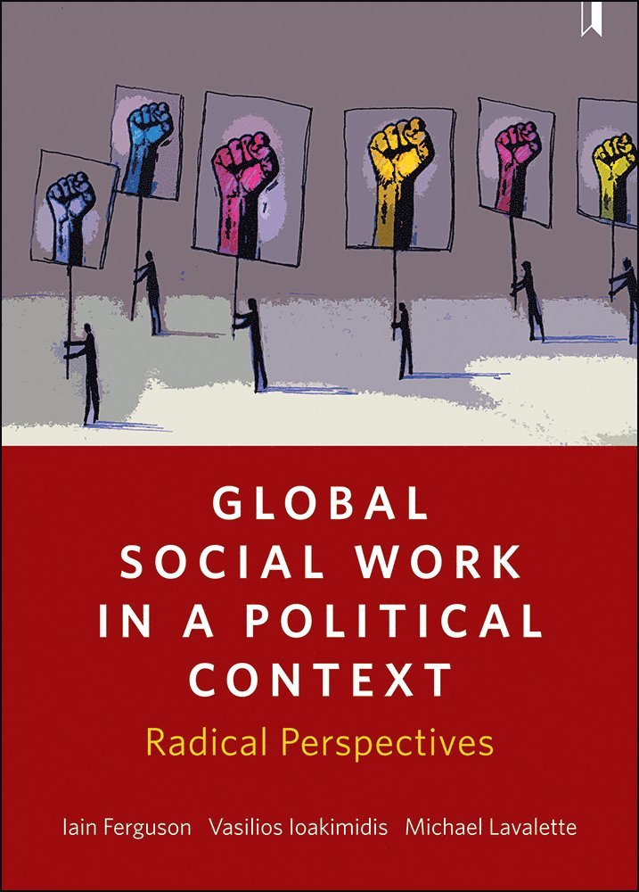 Iain Ferguson, Vasilios Ioakimidis, Michael Lavalette, Iain (University of the West of Scotland) Ferguson, Vasilios (Durham University) Ioakimidis, Michael (Liverpool Hope University) Lavalette - Global Social Work in a Political Context, Inbunden