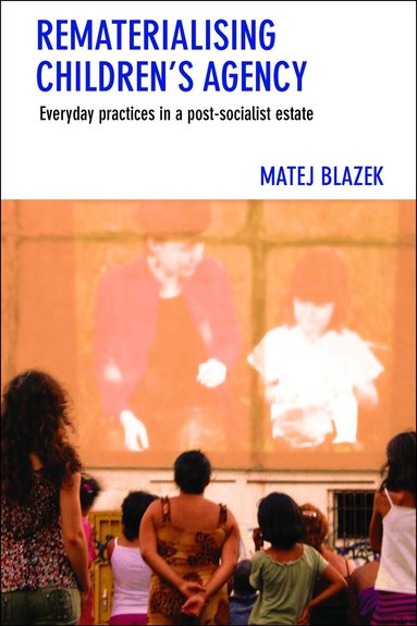 Matej Blazek - Rematerialising Children's Agency, Inbunden