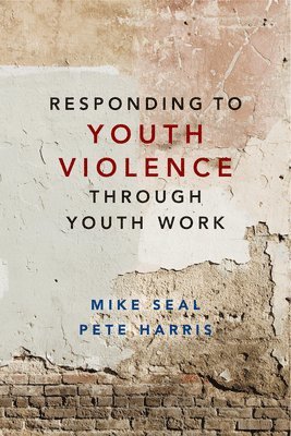 Mike Seal, Pete Harris - Responding to Youth Violence through Youth Work, Inbunden