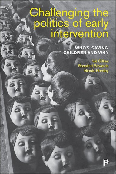 Val Gillies, Rosalind Edwards, Nicola Horsley - Challenging the Politics of Early Intervention, Inbunden